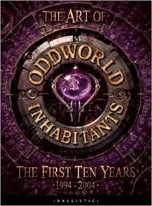 The Art of Oddworld: Inhabitants: The First Ten Years, 1994-2004