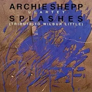 Archie Shepp Quartet - Splashes [Tribute To Wilbur Little]