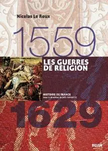 Nicolas Le Roux, "Les guerres de religion (1559-1629)"