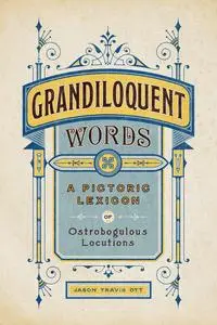 Grandiloquent Words: A Pictoric Lexicon of Ostrobogulous Locutions
