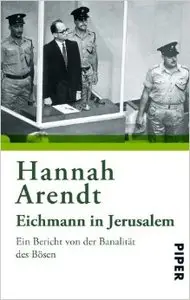 Eichmann in Jerusalem: Ein Bericht von der Banalität des Bösen