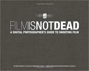 Film Is Not Dead: A Digital Photographer's Guide to Shooting Film (Voices That Matter) [Repost]