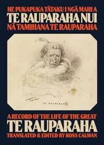 He Pukapuka Tataku i Nga Mahi a Te Rauparaha Nui / A Record of the Life of the Great Te Rauparaha