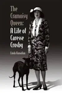 The Cramoisy Queen: A Life of Caresse Crosby