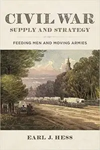 Civil War Supply and Strategy: Feeding Men and Moving Armies