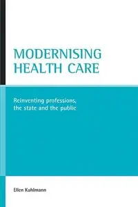Modernising health care: Reinventing professions, the state and the public (Repost)