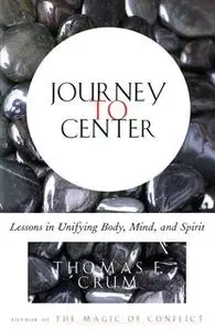 «Journey to Center: Lessons in Unifying Body, Mind, and Spirit» by Thomas Crum