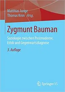Zygmunt Bauman: Soziologie zwischen Postmoderne, Ethik und Gegenwartsdiagnose (Repost)