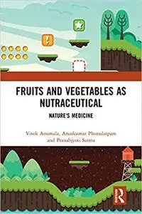 Fruits and Vegetables as Nutraceutical: Nature's Medicine