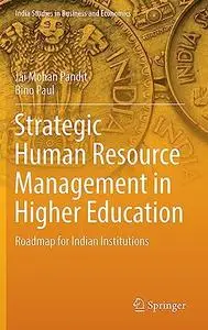 Strategic Human Resource Management in Higher Education: Roadmap for Indian Institutions