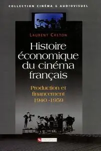 Laurent Creton, "Histoire économique du cinéma français: Production et financement 1940-1959"