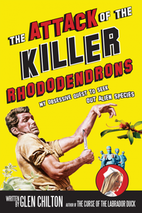 The Attack of the Killer Rhododendrons: My Obsessive Quest to Seek Out Alien Species