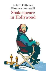 Arturo Cattaneo, Gianluca Fumagalli - Shakespeare in Hollywood