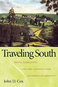 John D. CoxБ Traveling South: Travel Narratives and the Construction of American Identity
