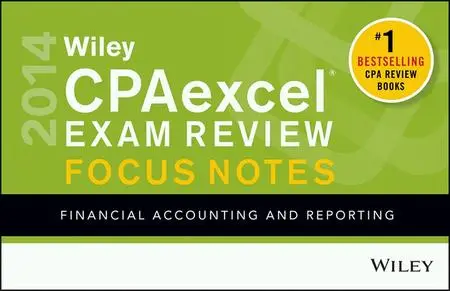Wiley CPAexcel Exam Review 2014 Focus Notes: Financial Accounting and Reporting (Repost)