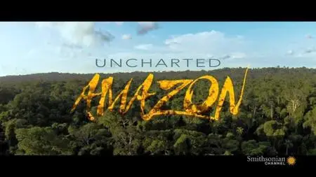 Smithsonian Channel - Uncharted Amazon (2015)