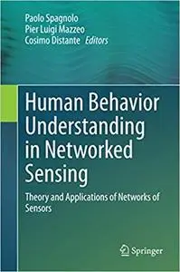 Human Behavior Understanding in Networked Sensing: Theory and Applications of Networks of Sensors (Repost)