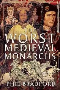 The Worst Medieval Monarchs