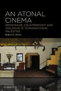 An Atonal Cinema: Resistance, Counterpoint and Dialogue in Transnational Palestine