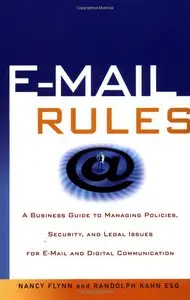 E-Mail Rules: A Business Guide to Managing Policies, Security, and Legal Issues for E-Mail and Digital Communication (repost)