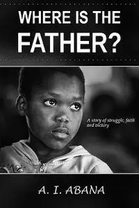 «Where Is the Father» by A.I. Abana