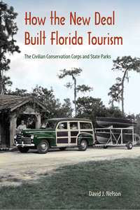 How the New Deal Built Florida Tourism : The Civilian Conservation Corps and State Parks