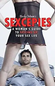 Sexcepies: A Woman's Guide to Spicing Up Your Sex Life