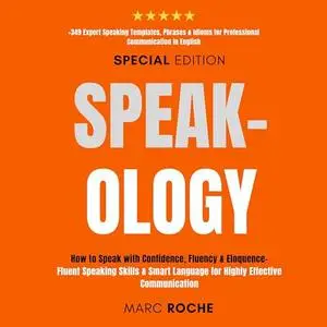 Speak-ology: How to Speak with Confidence, Fluency & Eloquence - Fluent Speaking Skills & Smart Language  [Audiobook]