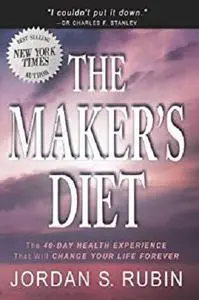 The Maker's Diet: The 40-day health experience that will change your life forever