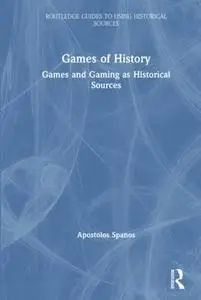 Games of History: Games and Gaming as Historical Sources
