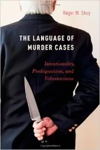 The Language of Murder Cases: Intentionality, Predisposition, and Voluntariness (repost)