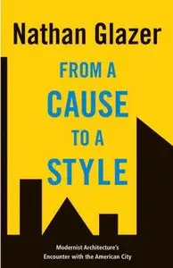 From a Cause to a Style: Modernist Architecture's Encounter with the American City (repost)
