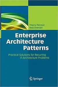 Enterprise Architecture Patterns: Practical Solutions for Recurring IT-Architecture Problems