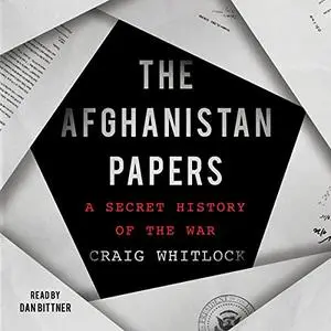 The Afghanistan Papers: A Secret History of the War [Audiobook]