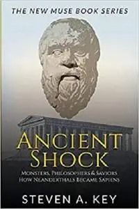 Ancient Shock ~ Monsters, Philosophers & Saviors: How Neanderthals Became Sapiens