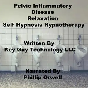 «Pelvic Inflammatory Disease Relaxation Self Hypnosis Hypnotherapy Meditation» by Key Guy Technology LLC