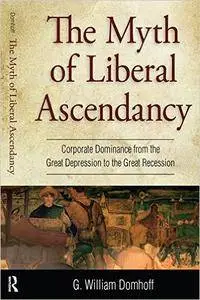 Myth of Liberal Ascendancy: Corporate Dominance from the Great Depression to the Great Recession