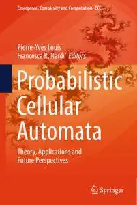 Probabilistic Cellular Automata: Theory, Applications and Future Perspectives
