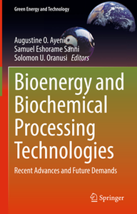 Bioenergy and Biochemical Processing Technologies : Recent Advances and Future Demands