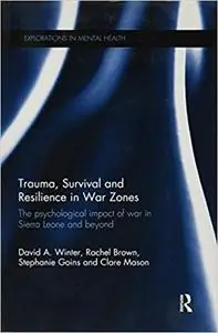 Trauma, Survival and Resilience in War Zones: The psychological impact of war in Sierra Leone and beyond