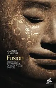 Laurent Huguelit, "Bouddhisme & chamanisme, un coeur à coeur spirituel"