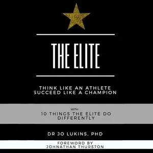 «The Elite - think like an athlete succeed like a champion with 10 things the elite do differently» by Jo Lukins