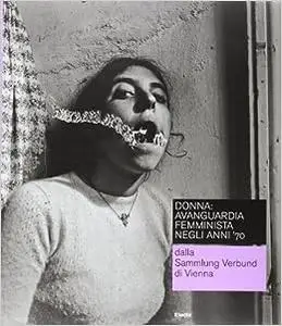 Donna avanguardia femminista negli anni '70: From the Sammlung Verbund Wien