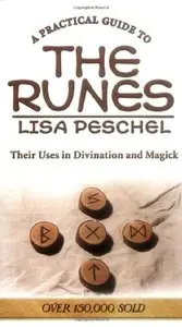 A Practical Guide to the Runes: Their Uses in Divination and Magick (Llewellyn's New Age) by Lisa Peschel