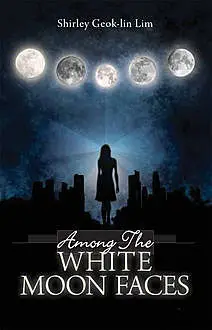 «Among The White Moonfaces» by Shirley Lim
