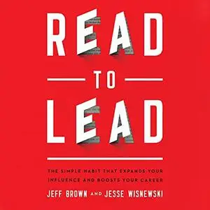 Read to Lead: The Simple Habit That Expands Your Influence and Boosts Your Career [Audiobook]