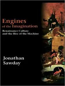 Engines of the Imagination: Renaissance Culture and the Rise of the Machine (Repost)