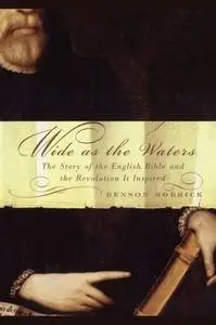 «Wide As the Waters: The Story of the English Bible and the Revolution» by Benson Bobrick