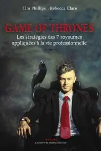 Rebecca Clare, Tim Phillips, "Game of thrones : Les stratégies des 7 royaumes appliquées à la vie professionnelle"