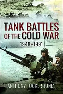 Tank Battles of the Cold War, 1948-1991